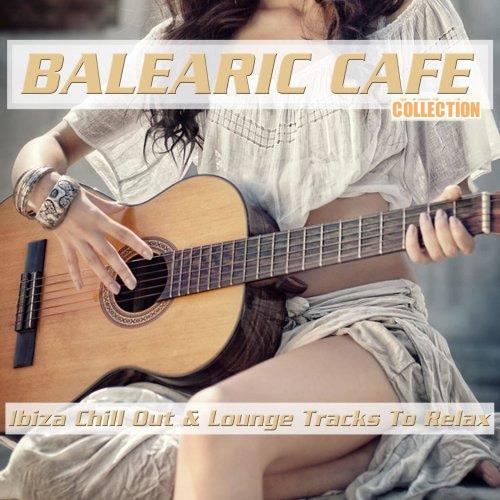 Balearic Cafe Collection Vol. 1-6 Ibiza Chill Out and Lounge Tracks to Relax (2015-2023) FLAC