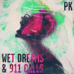 PK - Wet Dreams & 911 Calls (2021)