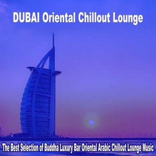 Dubai Oriental Chillout Lounge 2023 - The Best Selection of Buddha Luxury Bar Oriental Arabic Chillout Lounge Music (2023) FLAC