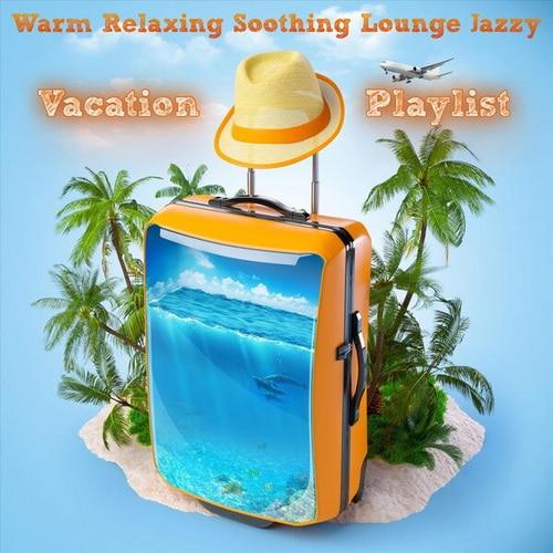 Warm Relaxing Soothing Lounge Jazzy Vacation Playlist (2023) FLAC